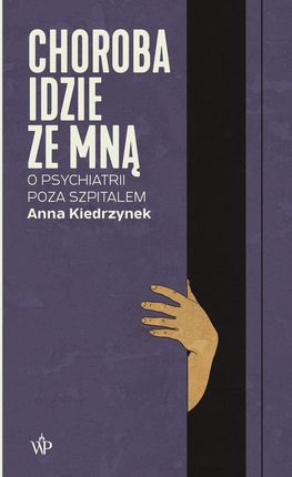 Choroba idzie ze mna. O psychiatrii poza szpitalem