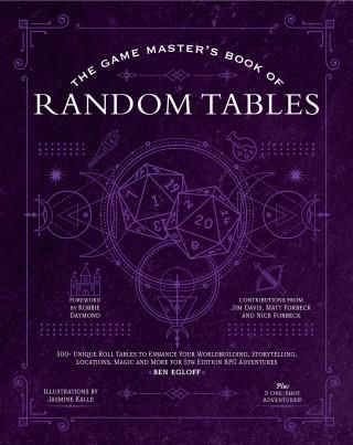 The Game Master's Book of Astonishing Random Tables: 300+ Unique Roll Tables to Enhance Your Worldbuilding, Storytelling, Locations, Magic and Mo