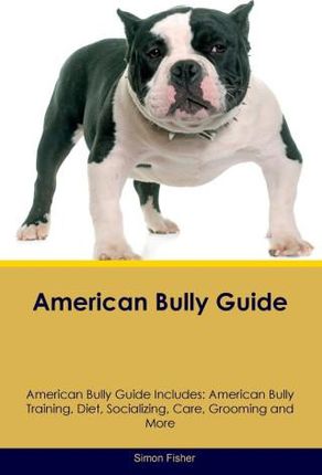 American Bully Guide  American Bully Guide Includes
