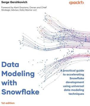 Data Modeling with Snowflake: A practical guide to accelerating Snowflake development using universal data modeling techniques