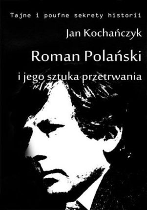 Roman Polański i jego sztuka przetrwania (E-book)