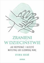 Zdjęcie Zranieni w dzieciństwie. Jak rozpoznać i uleczyć matczyną lub ojcowską ranę (E-book) - Małomice