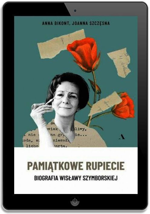 Pamiątkowe rupiecie. Biografia Wisławy Szymborskiej, Anna Bikont, Joanna  Szczęsna