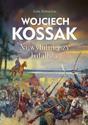 Wojciech Kossak. Najwybitniejszy batalista pdf Luba Ristujczina (E-book)