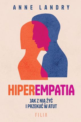 Hiperempatia. Jak z nią żyć i przekuć w atut (E-book)
