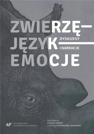 Zwierzę - Język - Emocje. Dyskursy i narracje Uniwersytet Śląski