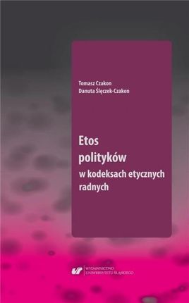 Etos polityków w kodeksach etycznych radnych Uniwersytet Śląski