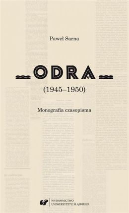 Odra (19451950). Monografia czasopisma Uniwersytet Śląski