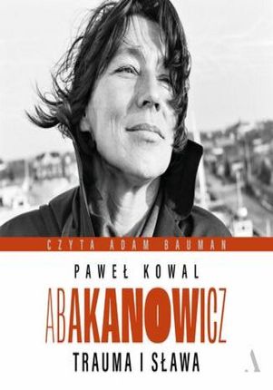 Abakanowicz. Trauma i sława (Audiobook)
