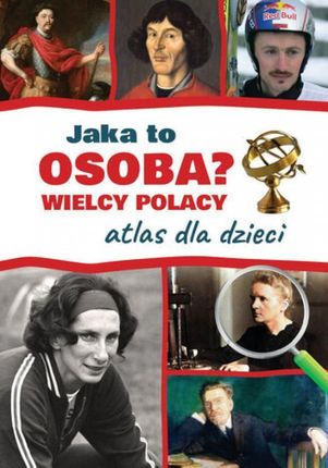 Jaka to osoba? Wielcy Polacy. Atlas dla dzieci pdf Jarosław Górski (E-book)