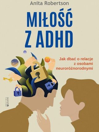 Miłość z ADHD. Jak dbać o relacje z osobami neuroróżnorodnymi epub Anita Robertson (E-book)
