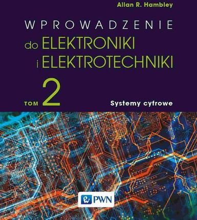 Wprowadzenie do elektroniki i elektrotechniki. Tom 2. Systemy cyfrowe (E-book)