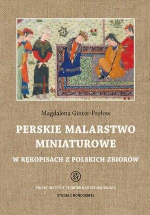 Perskie malarstwo miniaturowe w rękopisach z polskich zbiorów pdf Magdalena Ginter-Frołow (E-book)