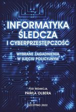Informatyka śledcza i cyberprzestępczość. Wybrane zagadnienia w ujęciu policyjnym pdf Paweł Olber (E-book)
