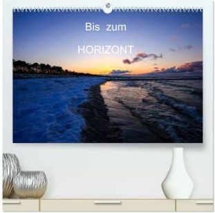 Bis Zum Horizont (hochwertiger Premium Wandkalender 2024 DIN A2 Quer ...