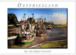 Ostfriesland - der alte Hafen Greetsiel (Wandkalender 2024 DIN A3 quer ...
