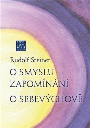 O smyslu zapomínání - O Sebevýchově Rudolf Steiner