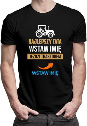Najlepszy tata (imię) jeździ traktorem - męska koszulka na prezent dla taty - produkt personalizowany