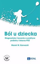 Zdjęcie Ból u dziecka. Diagnostyka i leczenie w praktyce pediatry i lekarza POZ - Łomianki
