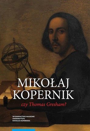 Mikołaj Kopernik czy Thomas Gresham?
