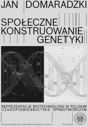 Społeczne Konstruowanie Genetyki Reprezentacje Biotechnologii W Polskim Czasopiśmiennictwie Opiniotwórczym