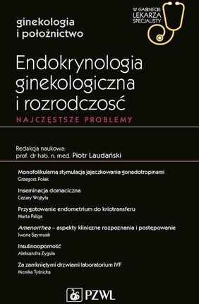 Endokrynologia ginekologiczna i rozrodczość. Najczęstsze problemy