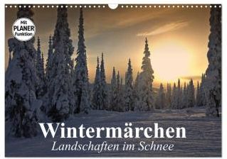 Wintermärchen. Landschaften im Schnee (Wandkalender 2024 DIN A3 quer 