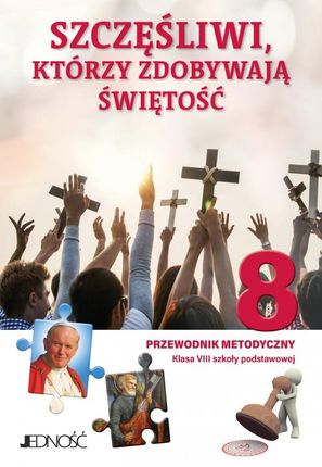 Religia Szczęśliwi którzy zdobywają świętość Przewodnik metodyczny dla klasy 8 szkoły podstawowej - ks. dr Krzysztof Mielnicki, Elżbieta Kondrak [KSIĄ