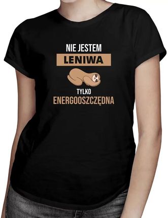 Nie jestem leniwa, tylko energooszczędna - damska koszulka na prezent