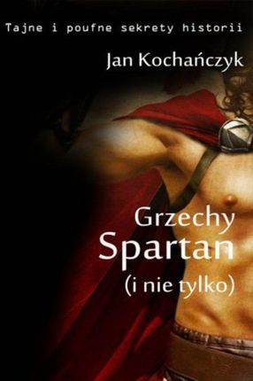 Grzechy Spartan (i Nie) Jan Kochańczyk (e-book)