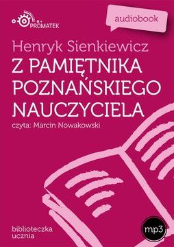 z pamiętnika poznańskiego nauczyciela - Henryk Sienkiewicz (Audiobook)