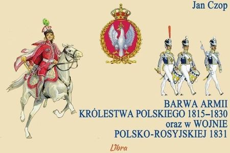 Barwa armii Królestwa Polskiego 1815-1830 ...