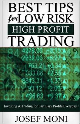 Best Tips for Low Risk High Profit Trading: Investing & Trading for Fast Easy Profits Everyday