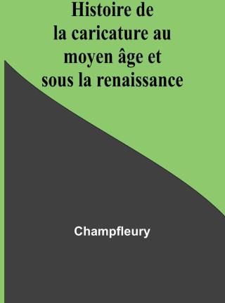 Histoire De La Caricature Au Moyen âge Et Sous La Renaissance ...