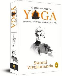 The Complete Book of Yoga: Karma Yoga, Bhakti Yoga, Raja Yoga, Jnana Yoga