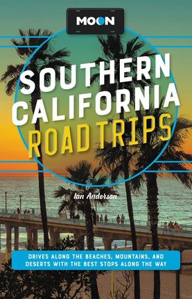 Moon Southern California Road Trips: Drives along the Beaches, Mountains, and Deserts with the Best Stops along the Way - Ian Anderson [KSIĄŻKA]