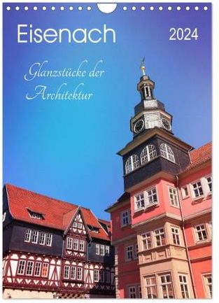 Eisenach - Glanzstücke der Architektur (Wandkalender 2024 DIN A4 hoch ...