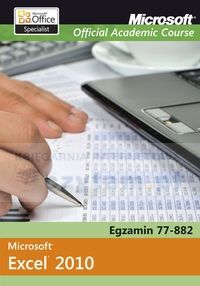 Microsoft Office Excel 2010 Egzamin 77-882 Microsoft Official Academic Course