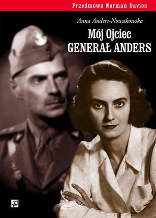 Mój Ojciec generał Anders - Anna Anders-Nowakowska [KSIĄŻKA]