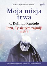 Zdjęcie Moja misja trwa. Jezu, Ty się tym zajmij! Część 2 wyd. 2 - Torzym