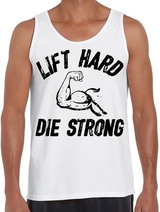 Lift hard die strong - koszulka męska na ramiączkach