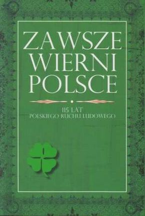 zAWSzE WIERNI POLSCE. 115 lat Polskiego Ruchu Ludowego