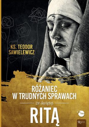 Różaniec w trudnych sprawach ze świętą Ritą mobi,epub,pdf Teodor Sawielewicz