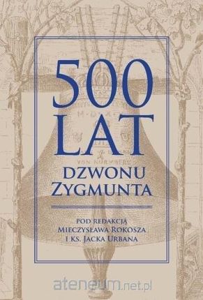 500 lat dzwonu Zygmunta - Mieczysław Rokosz, Jacek Urban [KSIĄŻKA]