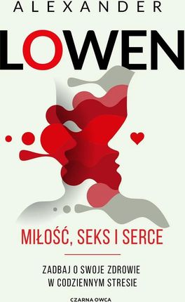 Miłość, seks i serce. Zadbaj o swoje zdrowie w codziennym stresie wyd. 2023