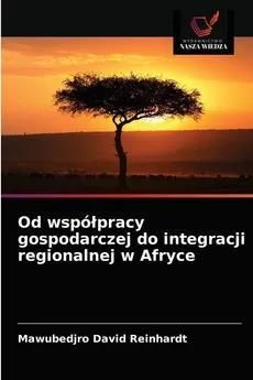 Od współpracy gospodarczej do integracji regionalnej w Afryce