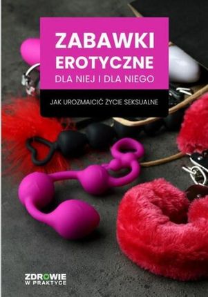 Zabawki erotyczne dla niej i dla niego. Jak urozmaicić życie seksualne mobi,epub,pdf Zbiorowa Praca