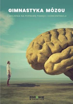 Gimnastyka mózgu. Ćwiczenia na poprawę pamięci i koncentracji mobi,epub,pdf Zbiorowa Praca