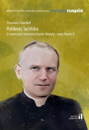 Polskość łacińska O twórczości.. Karola Wojtyły Instytut Literatury