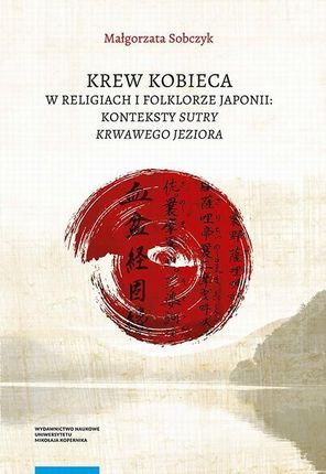 Krew kobieca w religiach i folklorze Japonii: konteksty Sutry krwawego jeziora pdf Małgorzata Sobczyk